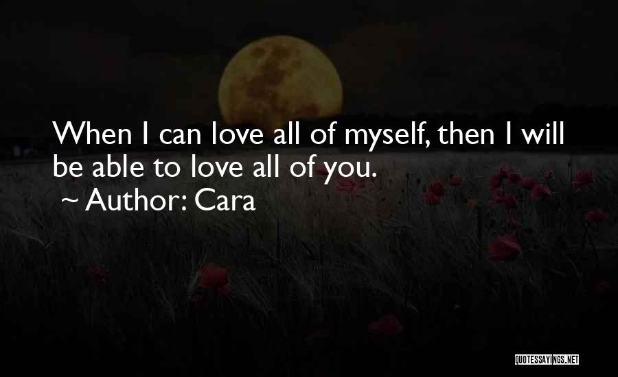 Cara Quotes: When I Can Love All Of Myself, Then I Will Be Able To Love All Of You.