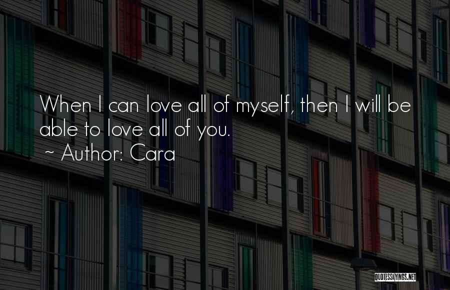 Cara Quotes: When I Can Love All Of Myself, Then I Will Be Able To Love All Of You.