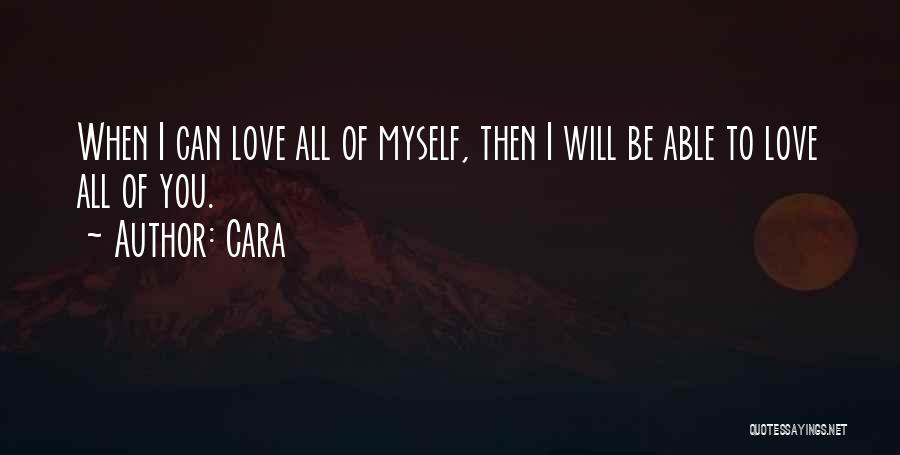 Cara Quotes: When I Can Love All Of Myself, Then I Will Be Able To Love All Of You.