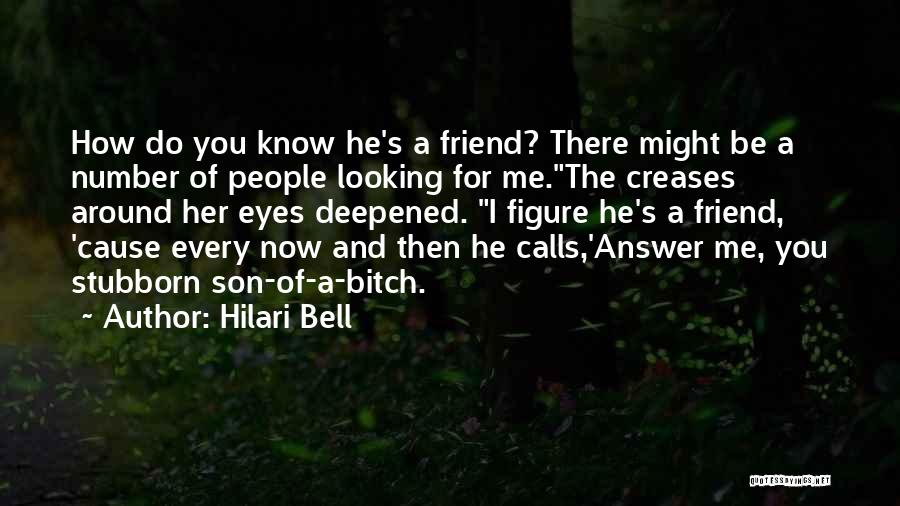 Hilari Bell Quotes: How Do You Know He's A Friend? There Might Be A Number Of People Looking For Me.the Creases Around Her