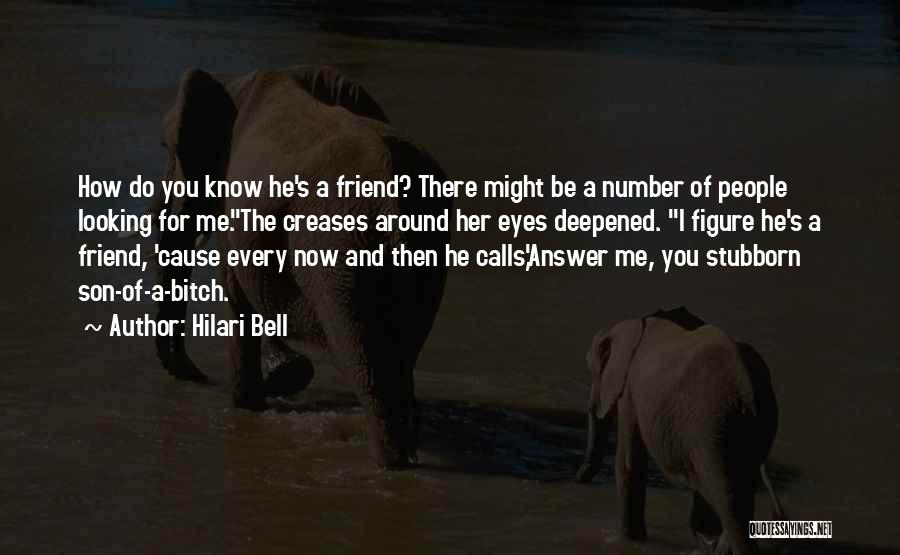 Hilari Bell Quotes: How Do You Know He's A Friend? There Might Be A Number Of People Looking For Me.the Creases Around Her