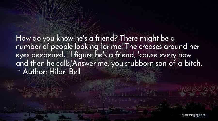 Hilari Bell Quotes: How Do You Know He's A Friend? There Might Be A Number Of People Looking For Me.the Creases Around Her