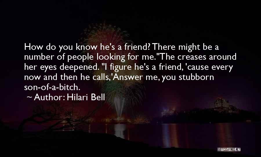 Hilari Bell Quotes: How Do You Know He's A Friend? There Might Be A Number Of People Looking For Me.the Creases Around Her