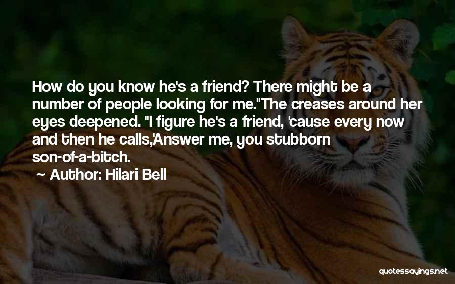 Hilari Bell Quotes: How Do You Know He's A Friend? There Might Be A Number Of People Looking For Me.the Creases Around Her