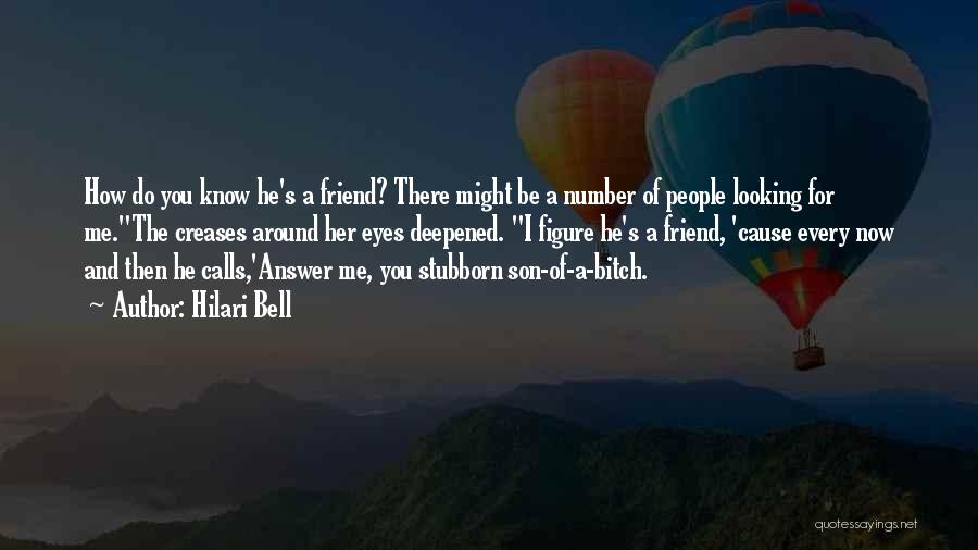 Hilari Bell Quotes: How Do You Know He's A Friend? There Might Be A Number Of People Looking For Me.the Creases Around Her