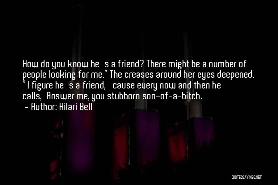 Hilari Bell Quotes: How Do You Know He's A Friend? There Might Be A Number Of People Looking For Me.the Creases Around Her