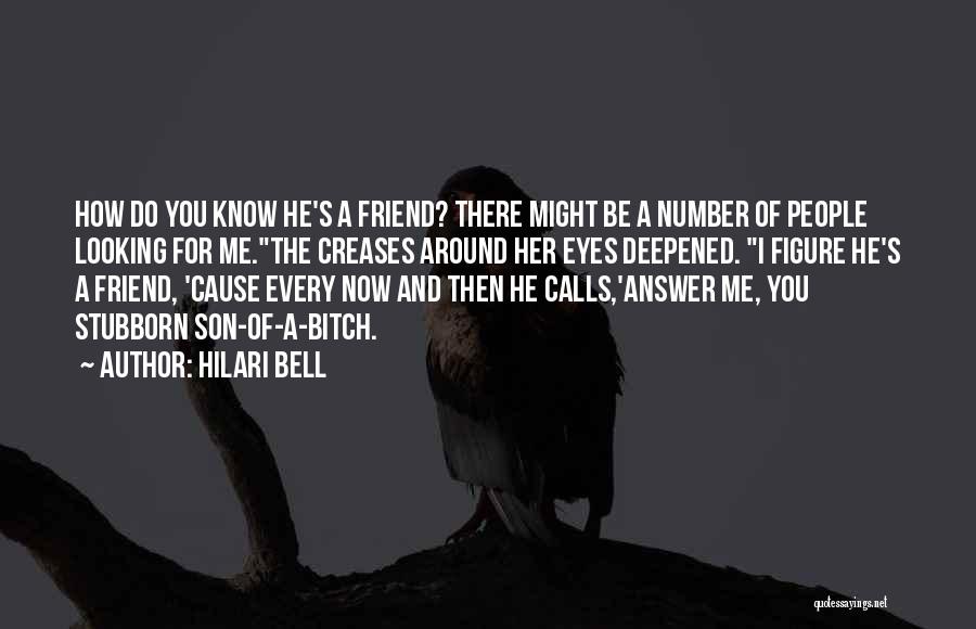 Hilari Bell Quotes: How Do You Know He's A Friend? There Might Be A Number Of People Looking For Me.the Creases Around Her