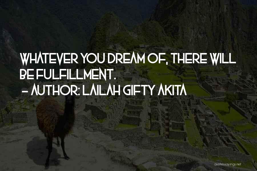 Lailah Gifty Akita Quotes: Whatever You Dream Of, There Will Be Fulfillment.