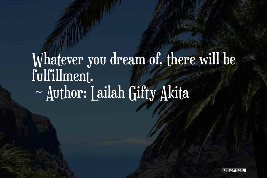 Lailah Gifty Akita Quotes: Whatever You Dream Of, There Will Be Fulfillment.