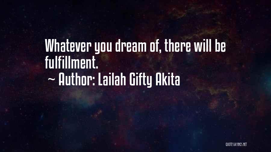 Lailah Gifty Akita Quotes: Whatever You Dream Of, There Will Be Fulfillment.