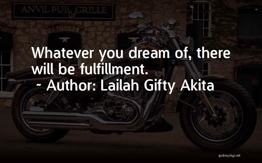 Lailah Gifty Akita Quotes: Whatever You Dream Of, There Will Be Fulfillment.