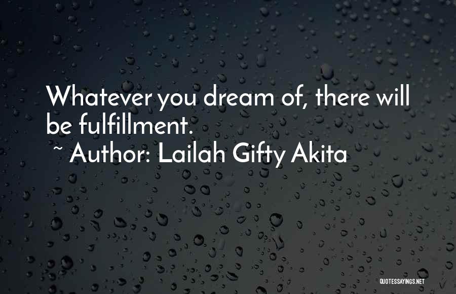 Lailah Gifty Akita Quotes: Whatever You Dream Of, There Will Be Fulfillment.