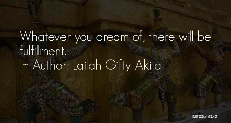 Lailah Gifty Akita Quotes: Whatever You Dream Of, There Will Be Fulfillment.