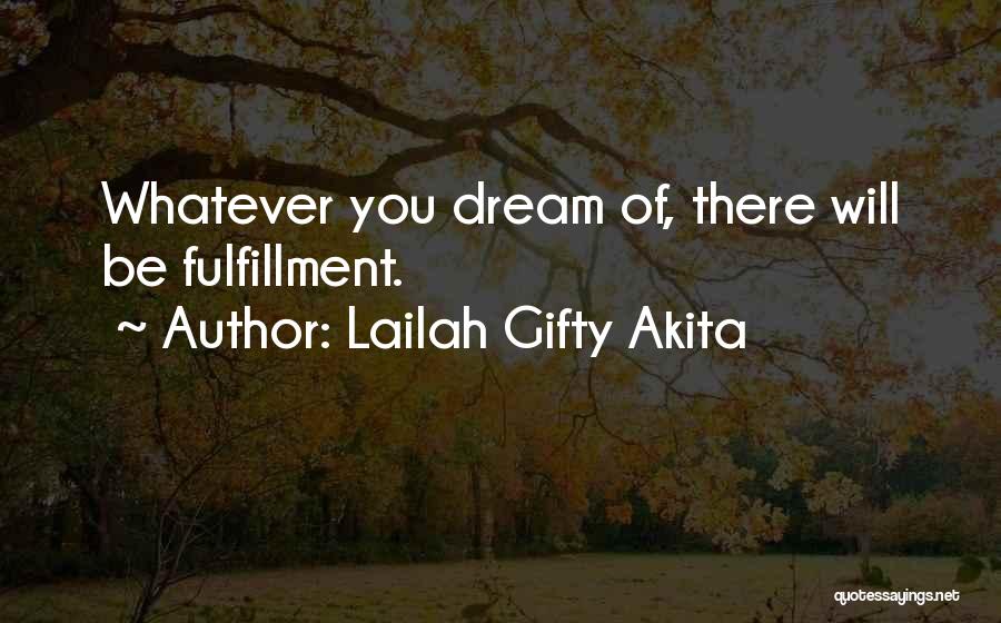 Lailah Gifty Akita Quotes: Whatever You Dream Of, There Will Be Fulfillment.