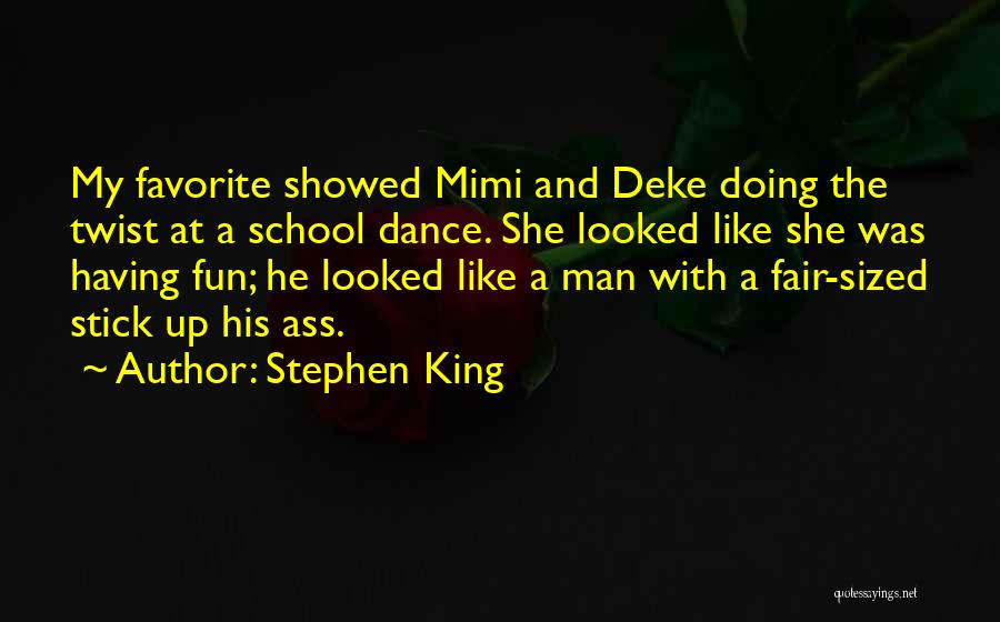 Stephen King Quotes: My Favorite Showed Mimi And Deke Doing The Twist At A School Dance. She Looked Like She Was Having Fun;