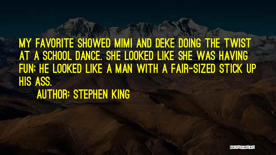 Stephen King Quotes: My Favorite Showed Mimi And Deke Doing The Twist At A School Dance. She Looked Like She Was Having Fun;