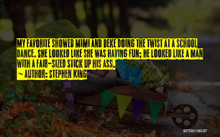 Stephen King Quotes: My Favorite Showed Mimi And Deke Doing The Twist At A School Dance. She Looked Like She Was Having Fun;