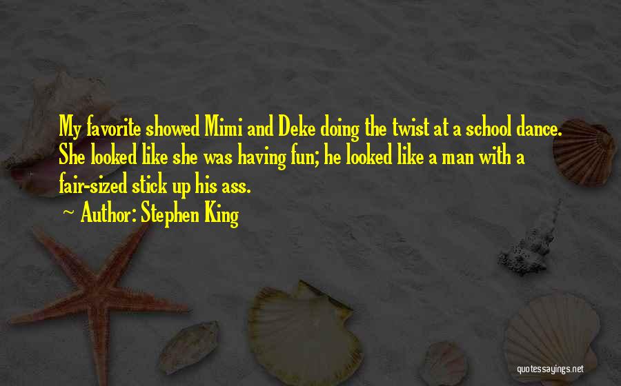 Stephen King Quotes: My Favorite Showed Mimi And Deke Doing The Twist At A School Dance. She Looked Like She Was Having Fun;