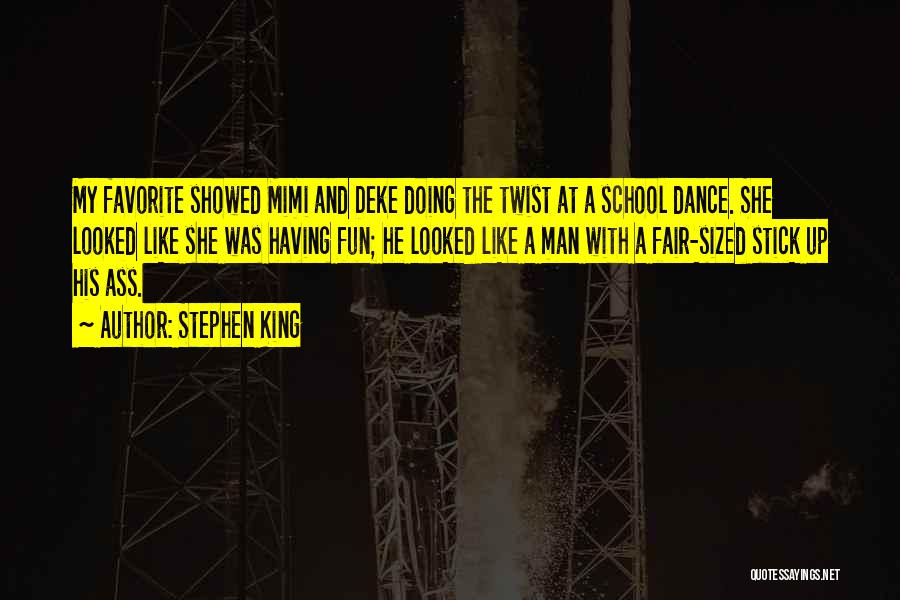 Stephen King Quotes: My Favorite Showed Mimi And Deke Doing The Twist At A School Dance. She Looked Like She Was Having Fun;