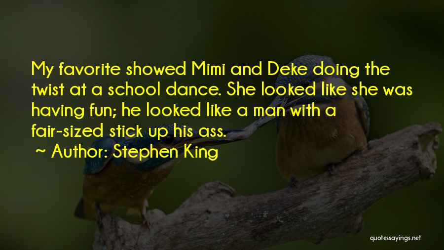 Stephen King Quotes: My Favorite Showed Mimi And Deke Doing The Twist At A School Dance. She Looked Like She Was Having Fun;