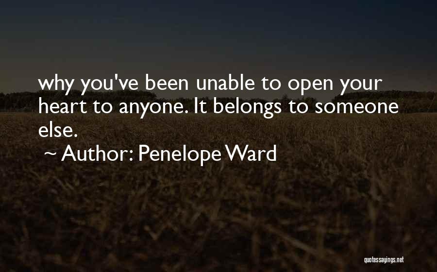 Penelope Ward Quotes: Why You've Been Unable To Open Your Heart To Anyone. It Belongs To Someone Else.