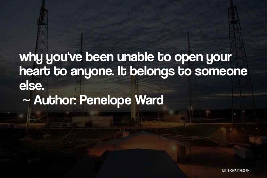 Penelope Ward Quotes: Why You've Been Unable To Open Your Heart To Anyone. It Belongs To Someone Else.