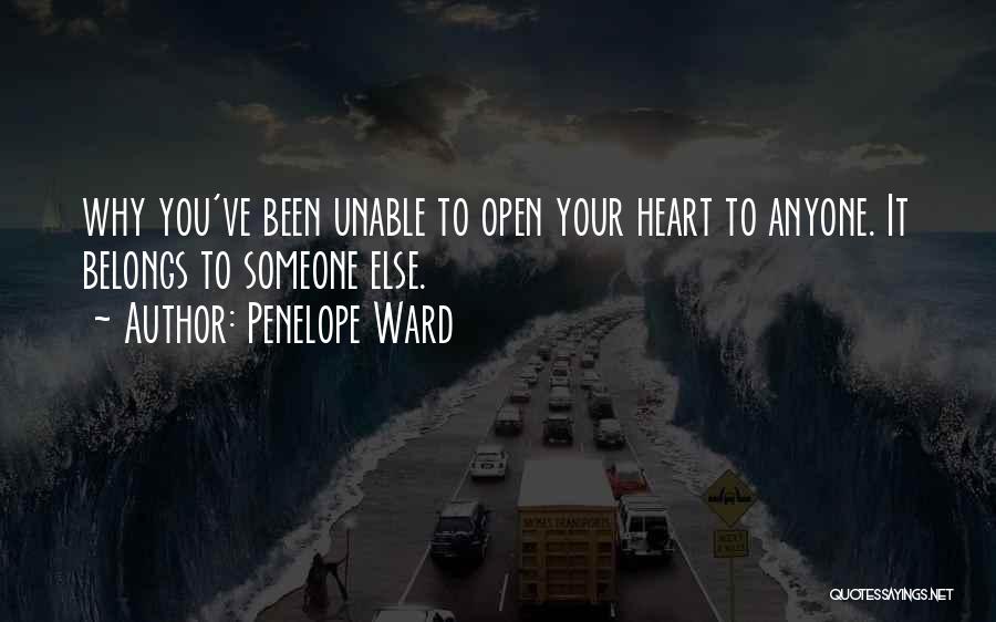 Penelope Ward Quotes: Why You've Been Unable To Open Your Heart To Anyone. It Belongs To Someone Else.