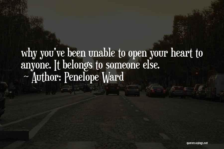 Penelope Ward Quotes: Why You've Been Unable To Open Your Heart To Anyone. It Belongs To Someone Else.