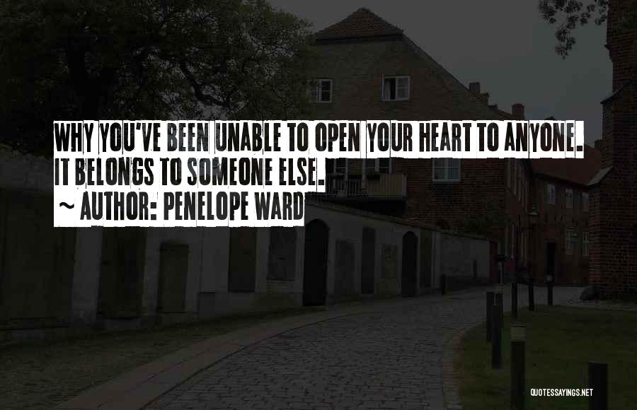 Penelope Ward Quotes: Why You've Been Unable To Open Your Heart To Anyone. It Belongs To Someone Else.