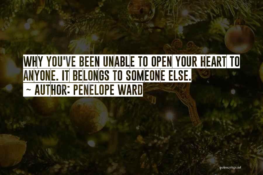 Penelope Ward Quotes: Why You've Been Unable To Open Your Heart To Anyone. It Belongs To Someone Else.