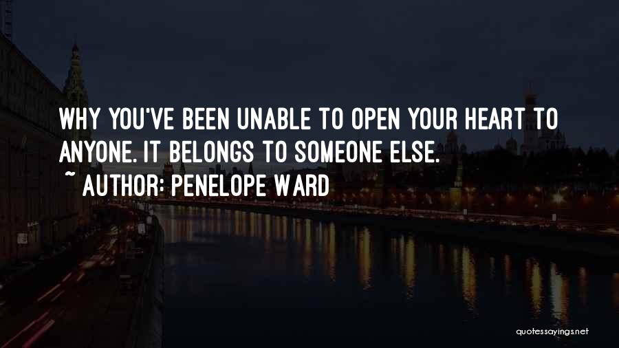 Penelope Ward Quotes: Why You've Been Unable To Open Your Heart To Anyone. It Belongs To Someone Else.