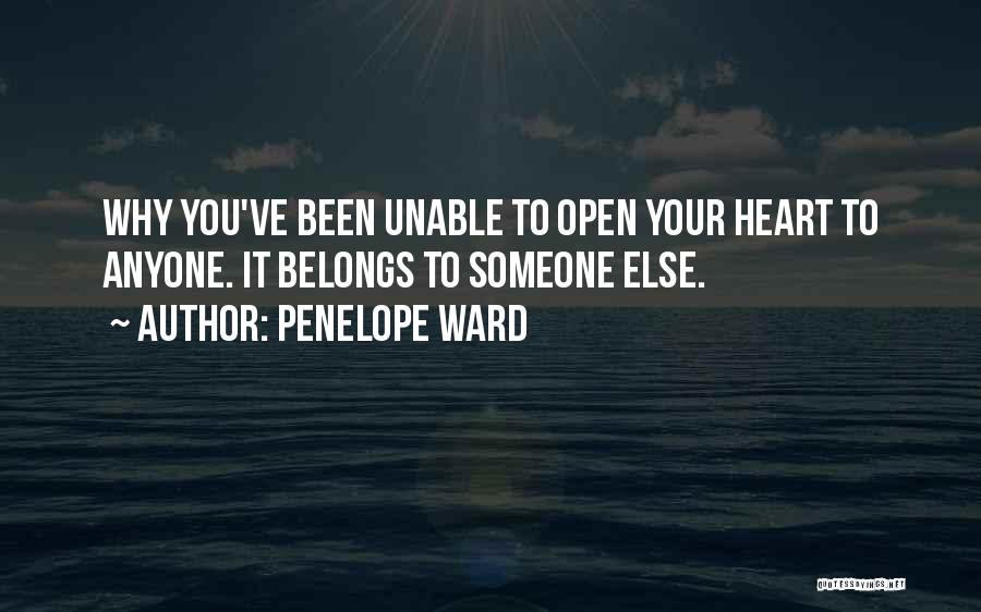 Penelope Ward Quotes: Why You've Been Unable To Open Your Heart To Anyone. It Belongs To Someone Else.