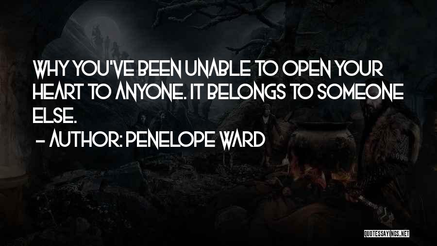 Penelope Ward Quotes: Why You've Been Unable To Open Your Heart To Anyone. It Belongs To Someone Else.