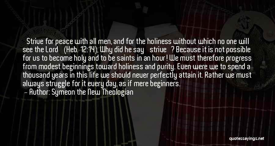 Symeon The New Theologian Quotes: 'strive For Peace With All Men, And For The Holiness Without Which No One Will See The Lord' (heb. 12:14),