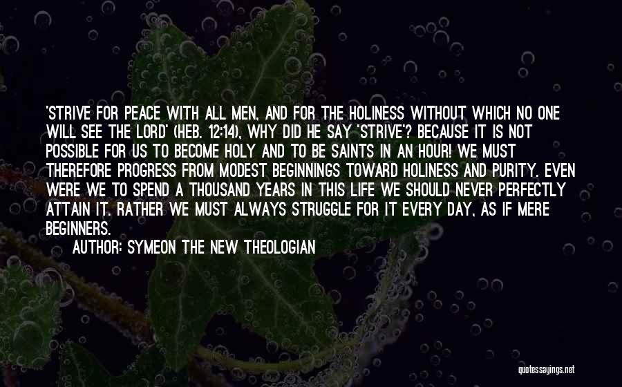 Symeon The New Theologian Quotes: 'strive For Peace With All Men, And For The Holiness Without Which No One Will See The Lord' (heb. 12:14),