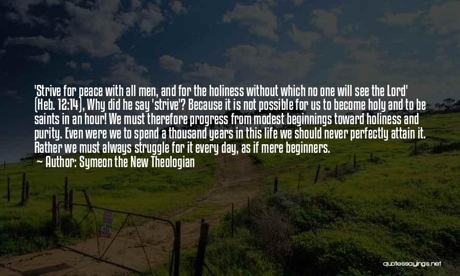 Symeon The New Theologian Quotes: 'strive For Peace With All Men, And For The Holiness Without Which No One Will See The Lord' (heb. 12:14),