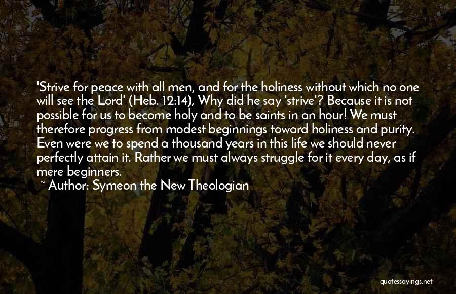 Symeon The New Theologian Quotes: 'strive For Peace With All Men, And For The Holiness Without Which No One Will See The Lord' (heb. 12:14),