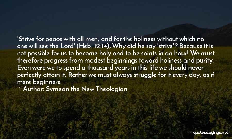 Symeon The New Theologian Quotes: 'strive For Peace With All Men, And For The Holiness Without Which No One Will See The Lord' (heb. 12:14),