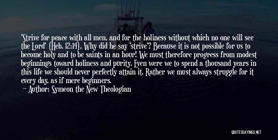 Symeon The New Theologian Quotes: 'strive For Peace With All Men, And For The Holiness Without Which No One Will See The Lord' (heb. 12:14),