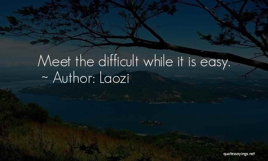 Laozi Quotes: Meet The Difficult While It Is Easy.