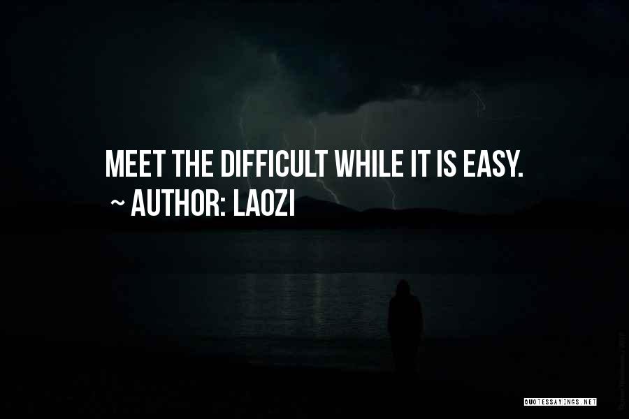 Laozi Quotes: Meet The Difficult While It Is Easy.