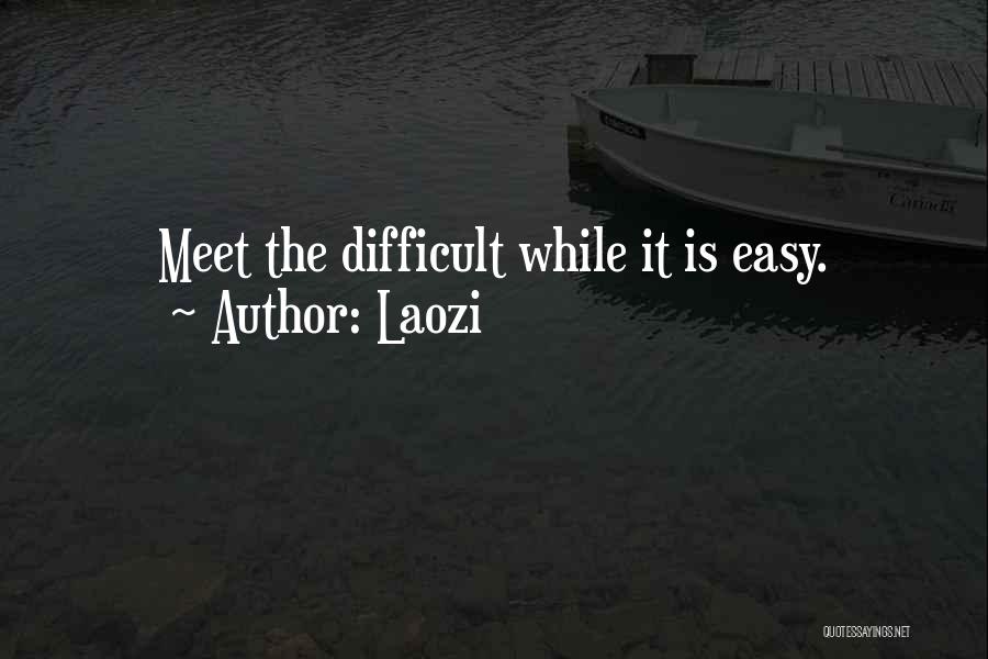 Laozi Quotes: Meet The Difficult While It Is Easy.