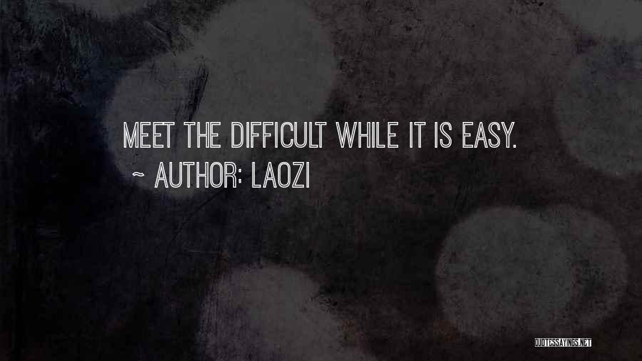 Laozi Quotes: Meet The Difficult While It Is Easy.