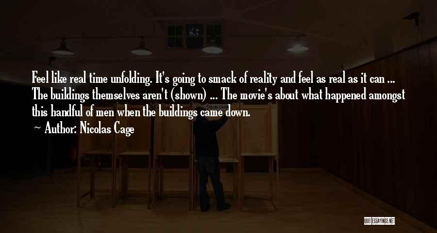 Nicolas Cage Quotes: Feel Like Real Time Unfolding. It's Going To Smack Of Reality And Feel As Real As It Can ... The