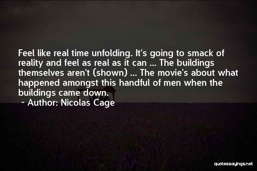 Nicolas Cage Quotes: Feel Like Real Time Unfolding. It's Going To Smack Of Reality And Feel As Real As It Can ... The