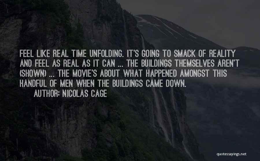 Nicolas Cage Quotes: Feel Like Real Time Unfolding. It's Going To Smack Of Reality And Feel As Real As It Can ... The