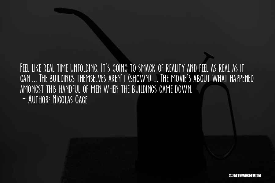 Nicolas Cage Quotes: Feel Like Real Time Unfolding. It's Going To Smack Of Reality And Feel As Real As It Can ... The