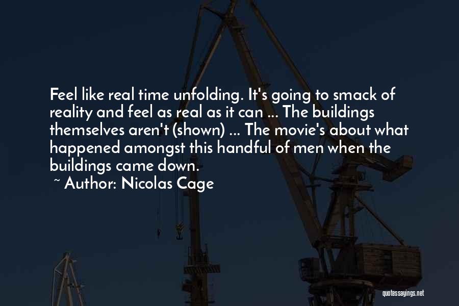 Nicolas Cage Quotes: Feel Like Real Time Unfolding. It's Going To Smack Of Reality And Feel As Real As It Can ... The