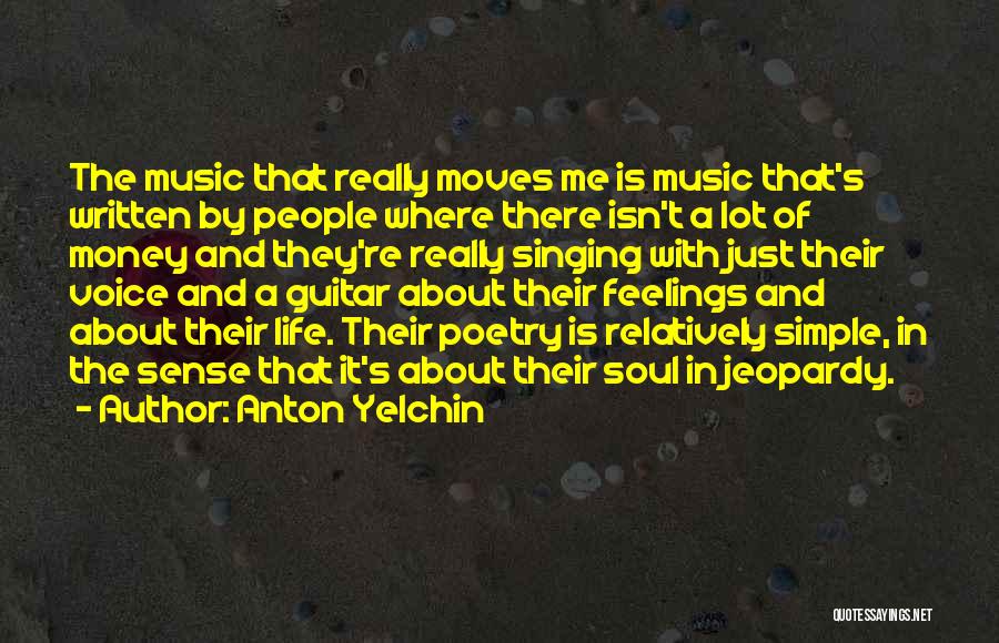 Anton Yelchin Quotes: The Music That Really Moves Me Is Music That's Written By People Where There Isn't A Lot Of Money And