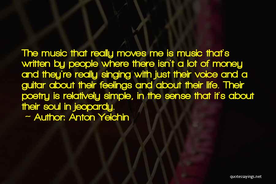 Anton Yelchin Quotes: The Music That Really Moves Me Is Music That's Written By People Where There Isn't A Lot Of Money And